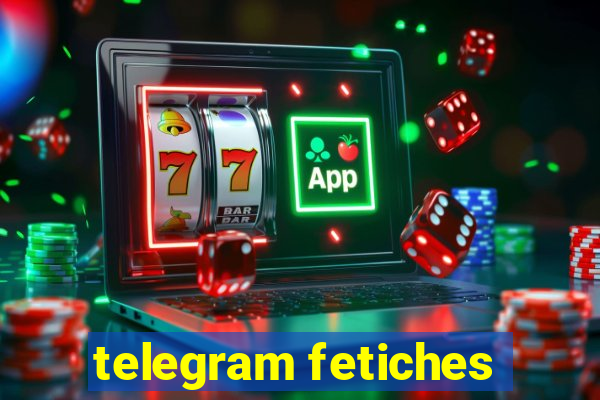 telegram fetiches